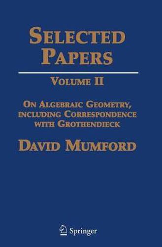 Selected Papers II: On Algebraic Geometry, Including Correspondence with Grothendieck