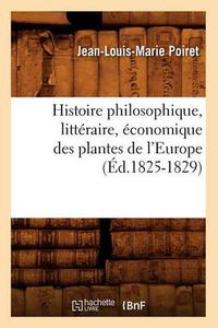 Cover image for Histoire Philosophique, Litteraire, Economique Des Plantes de l'Europe (Ed.1825-1829)