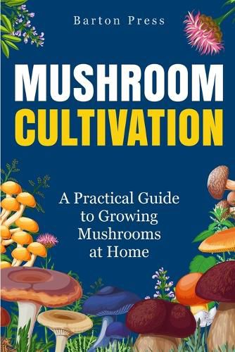 Cover image for Mushroom Cultivation: A Practical Guide to Growing Mushrooms at Home