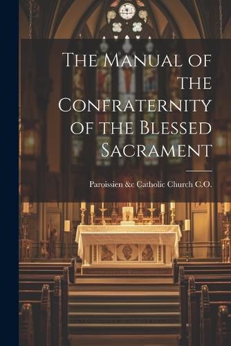 Cover image for The Manual of the Confraternity of the Blessed Sacrament