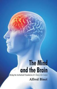 Cover image for The Mind and the Brain (Being the Authorised Translation of L'Ame et le Corps)