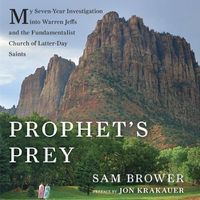 Cover image for Prophet's Prey: My Seven-Year Investigation Into Warren Jeffs and the Fundamentalist Church of Latter Day Saints