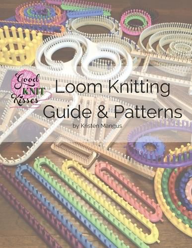 Cover image for Loom Knitting Guide & Patterns: Perfect for Beginner to Advanced Loom Knitters