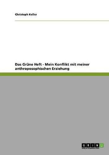 Cover image for Das Grune Heft - Mein Konflikt mit meiner anthroposophischen Erziehung