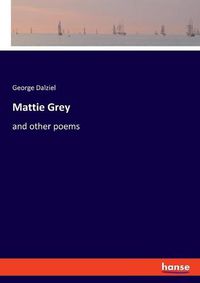 Cover image for Mattie Grey: and other poems