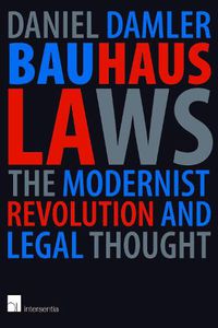 Cover image for Bauhaus Laws: The Modernist Revolution and Modern Thought