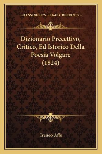 Cover image for Dizionario Precettivo, Critico, Ed Istorico Della Poesia Volgare (1824)