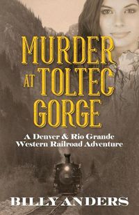 Cover image for Murder at Toltec Gorge: A Denver & Rio Grande Western Railroad Adventure