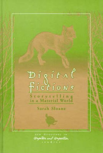 Digital Fictions: Storytelling in a Material World