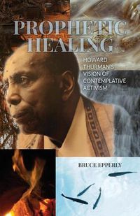 Cover image for Prophetic Healing: Howard Thurman's Vision of Contemplative Activism