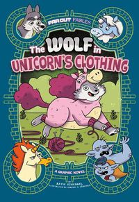 Cover image for The Wolf in Unicorn's Clothing: A Graphic Novel