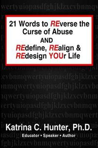 Cover image for 21 Words to Reverse the Curse of Abuse and Redefine, Realign & Redesign Your Life
