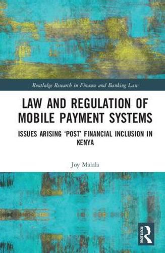 Cover image for Law and Regulation of Mobile Payment Systems: Issues arising 'post' financial inclusion in Kenya