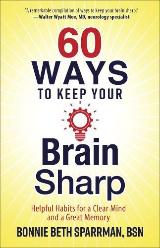 60 Ways to Keep Your Brain Sharp: Helpful Habits for a Clear Mind and a Great Memory