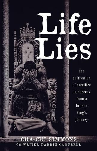 Cover image for Life Lies: The cultivation of sacrifice to success from a broken king's journey