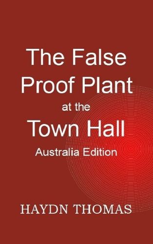 The False Proof Plant at the Town Hall, 3rd edition - Australia edition