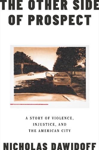 Cover image for The Other Side of Prospect: A Story of Violence, Injustice, and the American City