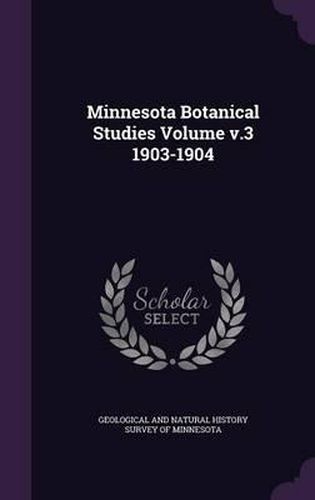 Cover image for Minnesota Botanical Studies Volume V.3 1903-1904