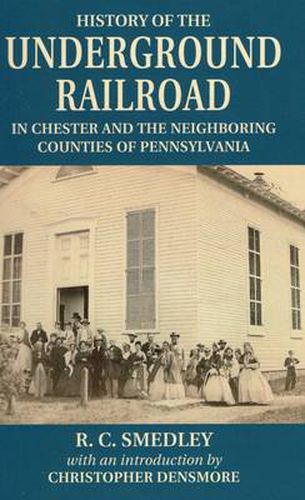 Cover image for History of the Underground Railroad: In Chester and the Neighboring Counties of Pennsylvania