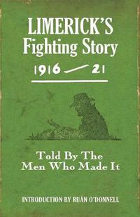 Cover image for Limerick's Fighting Story 1916 - 21: Told By The Men Who Made It