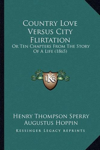 Cover image for Country Love Versus City Flirtation: Or Ten Chapters from the Story of a Life (1865)