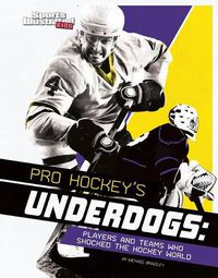 Cover image for Pro Hockey's Underdogs: Players and Teams Who Shocked the Hockey World