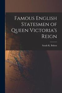 Cover image for Famous English Statesmen of Queen Victoria's Reign [microform]