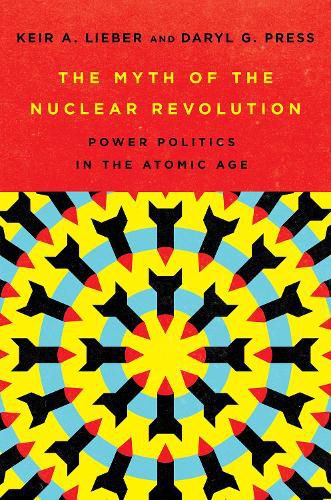 Cover image for The Myth of the Nuclear Revolution: Power Politics in the Atomic Age