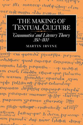 Cover image for The Making of Textual Culture: 'Grammatica' and Literary Theory 350-1100