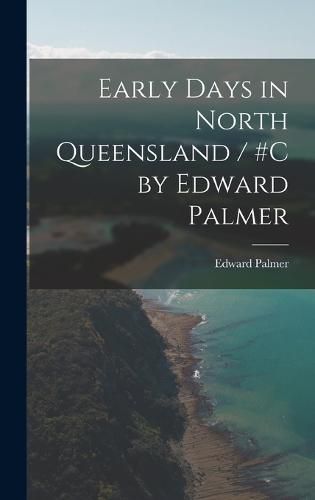 Cover image for Early Days in North Queensland / #c by Edward Palmer