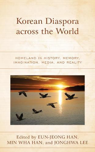 Cover image for Korean Diaspora across the World: Homeland in History, Memory, Imagination, Media, and Reality