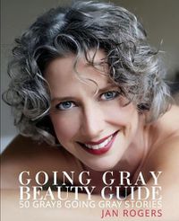 Cover image for Going Gray Beauty Guide: 50 Gray8 Going Gray Stories