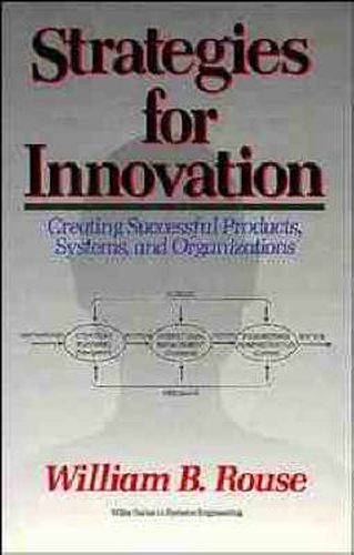 Strategies for Innovation: Creating Successful Products, Systems, and Organizations