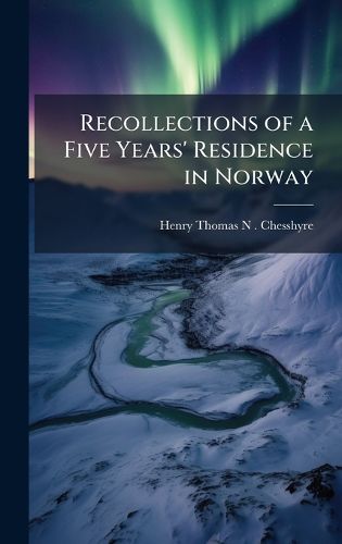 Cover image for Recollections of a Five Years' Residence in Norway