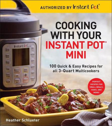 Cover image for Cooking with your Instant Pot (R) Mini: 100 Quick & Easy Recipes for all 3-Quart Multicookers