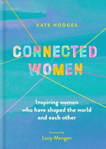 Cover image for Connected Women: Inspiring women who have shaped the world and each other