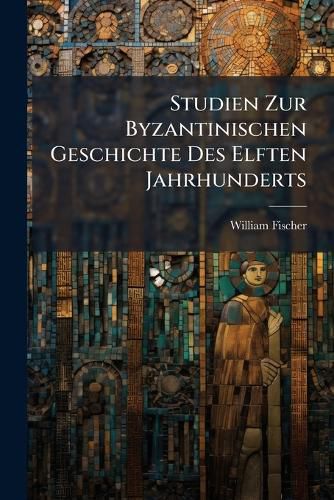 Cover image for Studien Zur Byzantinischen Geschichte Des Elften Jahrhunderts