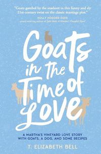 Cover image for Goats in the Time of Love: A Martha's Vineyard love story with goats, a dog, and some recipes