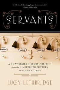 Cover image for Servants: A Downstairs History of Britain from the Nineteenth Century to Modern Times