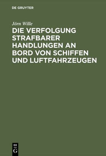 Cover image for Die Verfolgung strafbarer Handlungen an Bord von Schiffen und Luftfahrzeugen