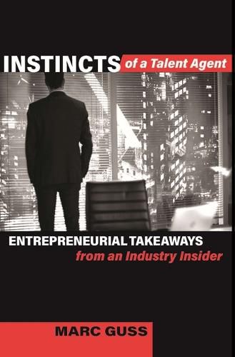 Cover image for Instincts of a Talent Agent: Entrepreneurial Takeaways from an Industry Insider