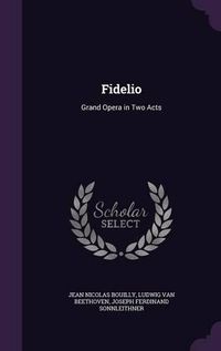 Cover image for Fidelio: Grand Opera in Two Acts