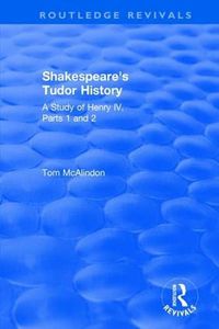 Cover image for Shakespeare's Tudor History: A Study of  Henry IV Parts 1 and 2: A Study of   Henry IV Parts 1 and 2