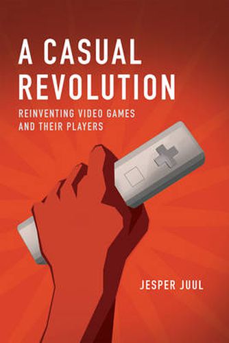 A Casual Revolution: Reinventing Video Games and Their Players