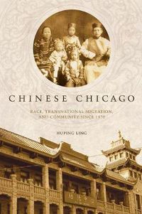 Cover image for Chinese Chicago: Race, Transnational Migration, and Community Since 1870