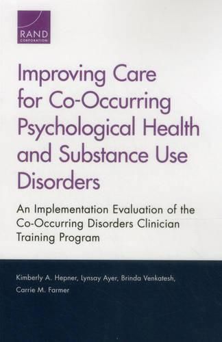 Cover image for Improving Care for Co-Occurring Psychological Health and Substance Use Disorders: An Implementation Evaluation of the Co-Occurring Disorders Clinician Training Program