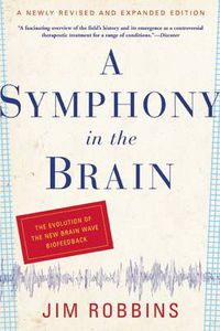 Cover image for A Symphony in the Brain: The Evolution of the New Brain Wave Biofeedback