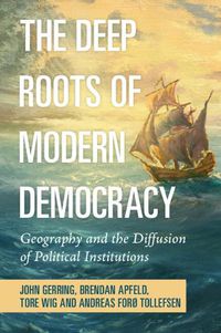 Cover image for The Deep Roots of Modern Democracy: Geography and the Diffusion of Political Institutions