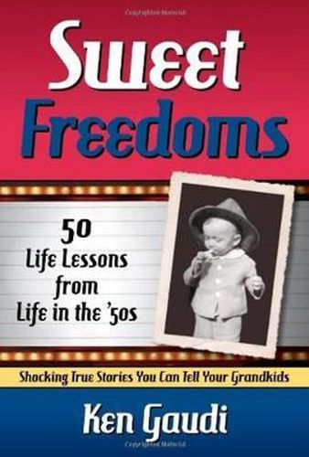 Cover image for Sweet Freedoms: 50 Life Lessons from Life in the '50s