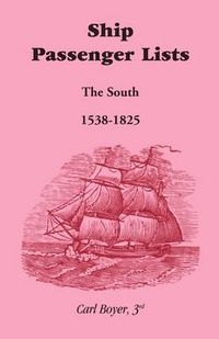 Cover image for Ship Passenger Lists, The South (1538-1825)